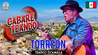 Cabareteando.- Torreón.