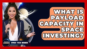 What Is Payload Capacity In Space Investing? - Space Tech Insider