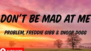 Problem, Freddie gibbs &amp; snoop dogg - Don&#39;t be mad at me remix(lyrics)
