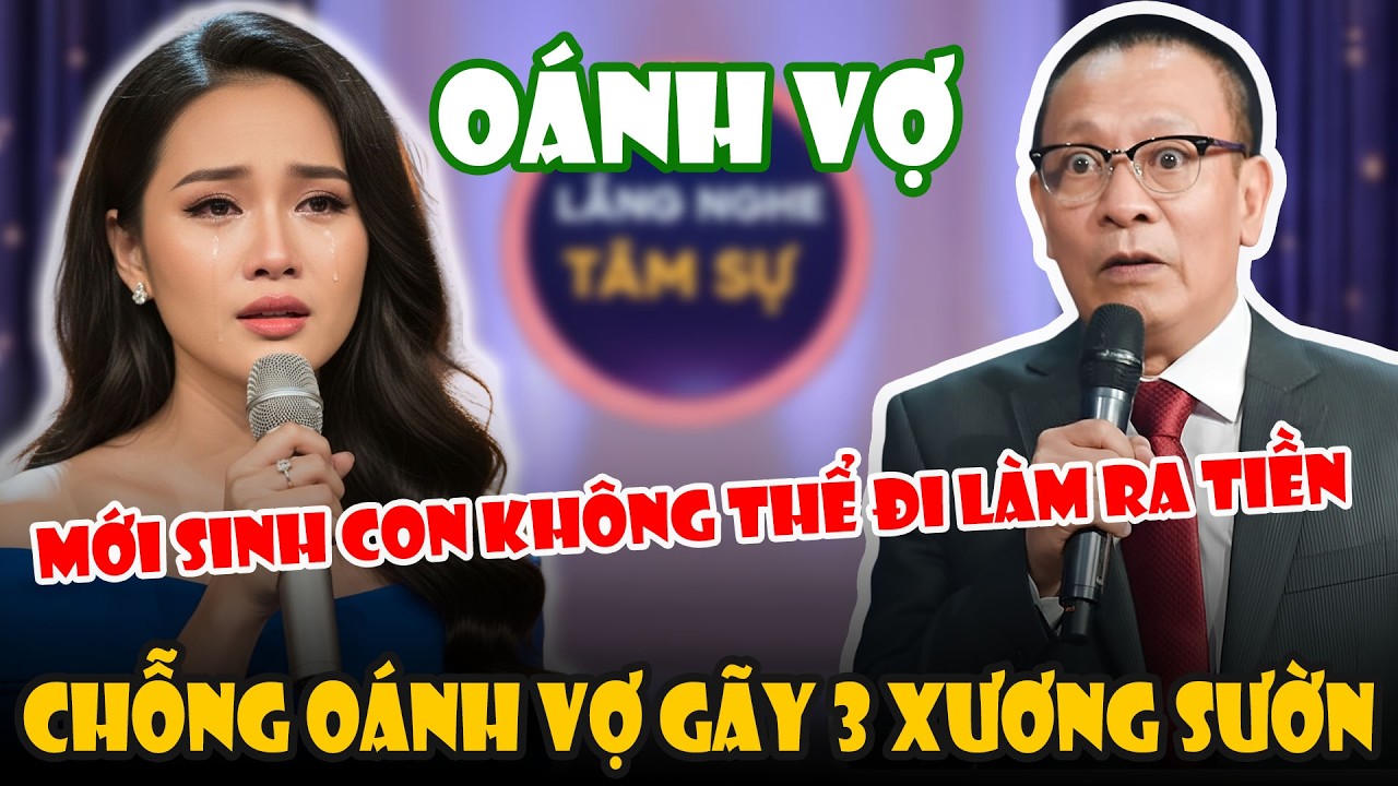 Tâm Sự Cùng Văn Sâm: Mới Sinh Con Chưa Thể Đi Làm, Chồng Vũ Phu Oánh Vợ Gãy 3 Xương Sườn