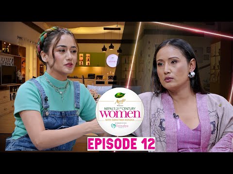 Nepal's 21st Century Women with Deeya Maskey & Swastima || EPISODE 12 || Season 1