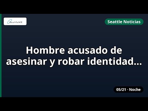 Seattle · Hombre acusado de ases.. y más | 05/21 noche