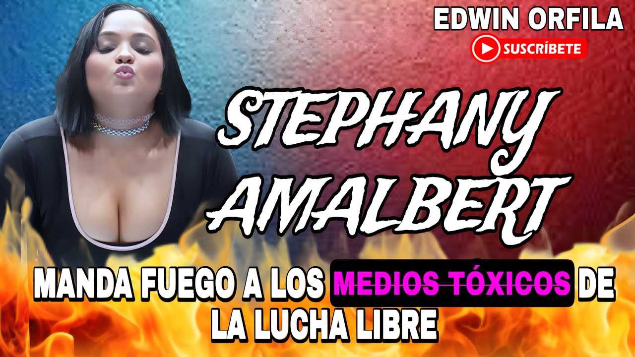 STEPHANY AMALBERT LE MANDA FUEGO A LOS MEDIOS TÓXICOS ☢️ DE LA LUCHA LIBRE (REACCIÓN) 🔥 