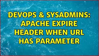 Celebrity DevOps & SysAdmins: Apache Expire header when url has parameter Profile