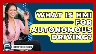 What Is HMI For Autonomous Driving? - Electric Vehicle Insiders