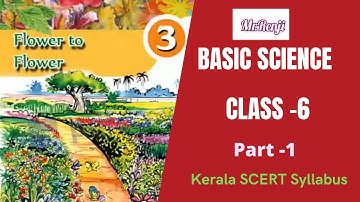 FLOWER TO FLOWER CLASS-6 BASIC SCIENCE  Chapter-3 Part-1