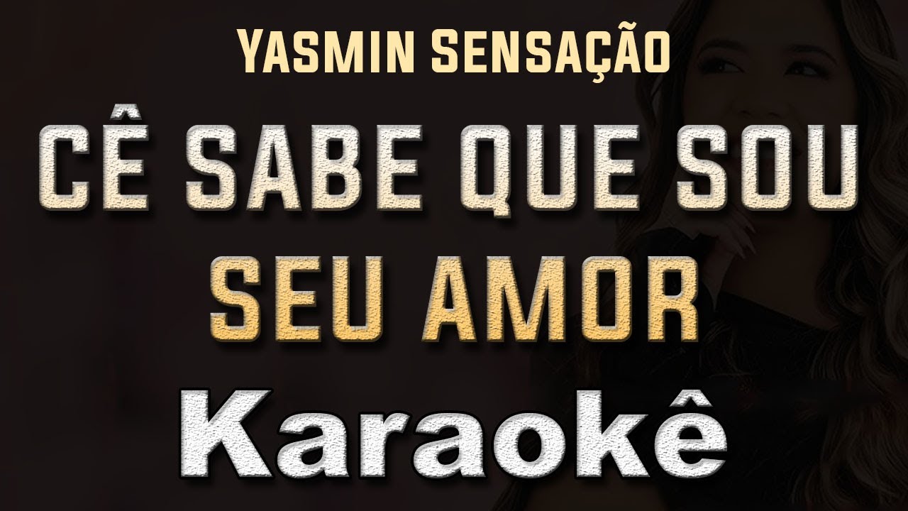 ce sabe que sou seu amor - Yasmin Sensação - Karaoke Playback Instrumental letra