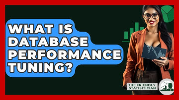 What Is Database Performance Tuning? - The Friendly Statistician