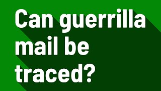 Can guerrilla mail be traced