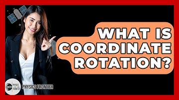 What Is Coordinate Rotation? - Physics Frontier