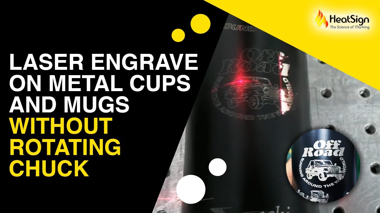 Laser Engrave On Metal Cups and Mugs Without Rotating Chuck HeatSign