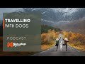 UNLEASHED podcast - Travelling with dogs