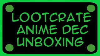 Lootcrate Anime Dec Unboxing