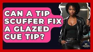 Can A Tip Scuffer Fix A Glazed Cue Tip? - Billiards Hustlers