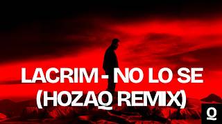 LACRIM X HOZAQ- NO LO SE REMIX