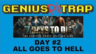 7 Days To Die: Day #2 All Goes to Hell