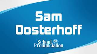 Learn How To Pronounce Sam Oosterhoff