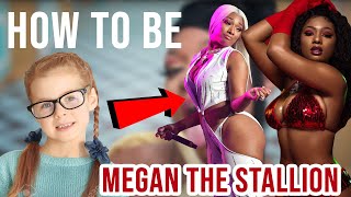 How To Be Like Megan Thee Stallion 