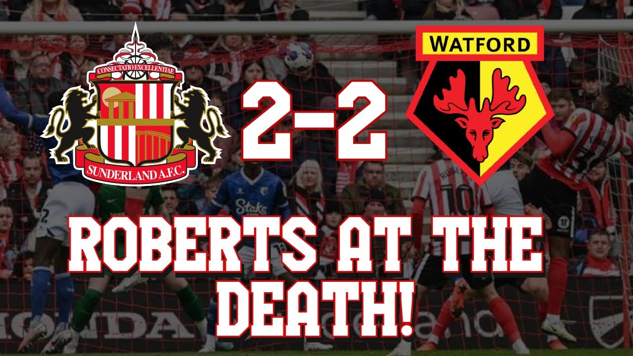 SUNDERLAND fight back from TWO NIL DOWN! SUNDERLAND 22 WATFORD