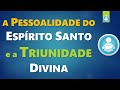 A Pessoalidade do Espírito Santo e a TRINDADE