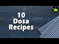 10 Unique Dosa Varieties | Yummy dosa recipes | Healthy dosa recipes