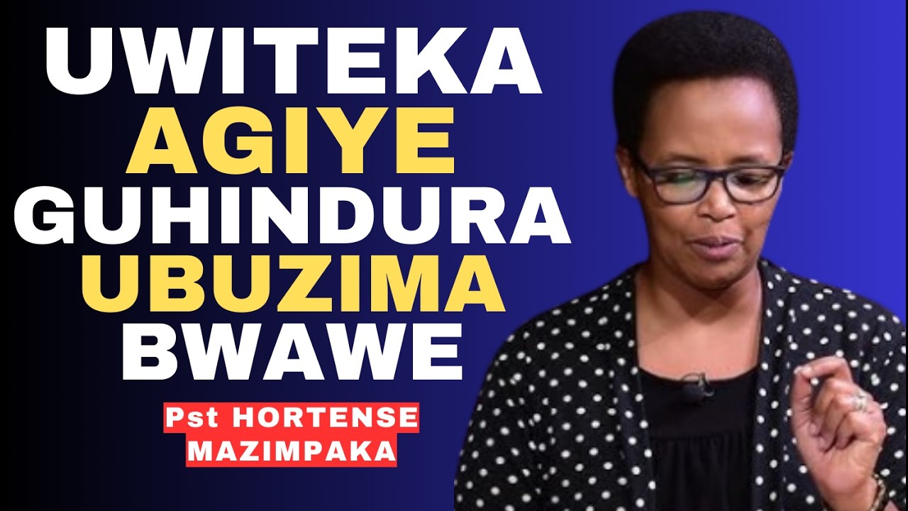 UWITEKA AGIYE GUHINDURA UBUZIMA BWAWE -- IJAMBO RY'IMANA NA Pst HORTENSE MAZIMPAKA