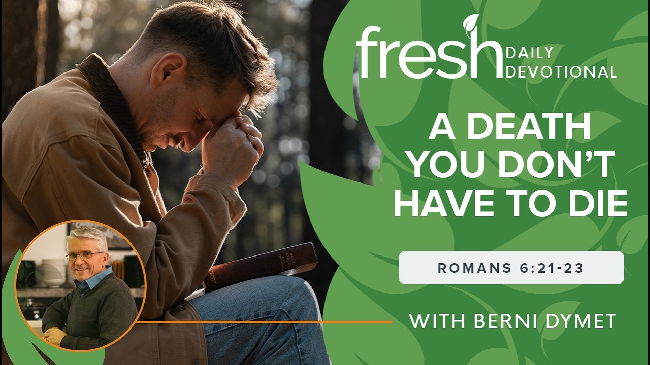 A Death You Don't Have to Die | Fresh Daily Devotional | Romans 6:21-23 ...