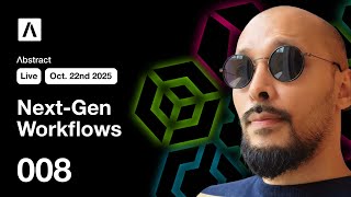 📺 Abstract Live: Next-Gen Workflows 008