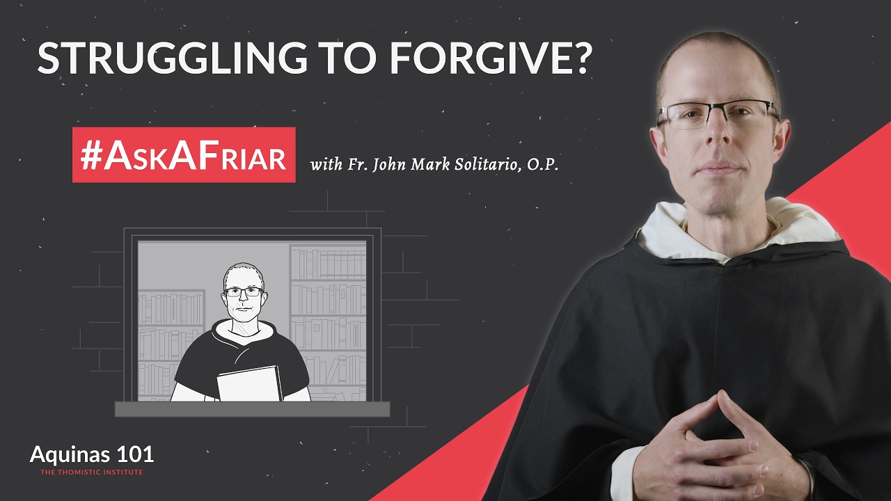 How Do I Forgive Others? #AskAFriar (Aquinas 101)