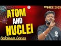 ATOM and NUCLEI [Lec.1] || #sakshamseries #wbjee #jeemains #navratri #ipl