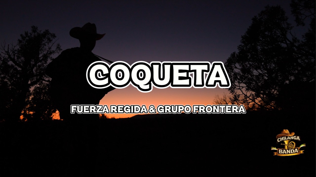 Fuerza Régida & Grupo Frontera - Coqueta (Letra-Lyrics)