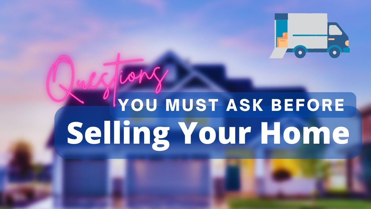 Questions you MUST ask before selling your home – Part 1 | Sell Your House and Move
