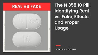 The N 358 10 Pill: Identifying Real vs. Fake, Effects, and Proper Usage