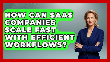 How Can SaaS Companies Scale Fast With Efficient Workflows? - The SaaS Pros Breakdown