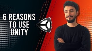 6 REASONS TO USE UNITY