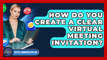 How Do You Create A Clear Virtual Meeting Invitation? - Virtual Communication Hub
