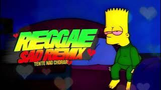 💔REGGAE SAD💔SONGS ALONE (TENTE NAO CHORAR 💔)