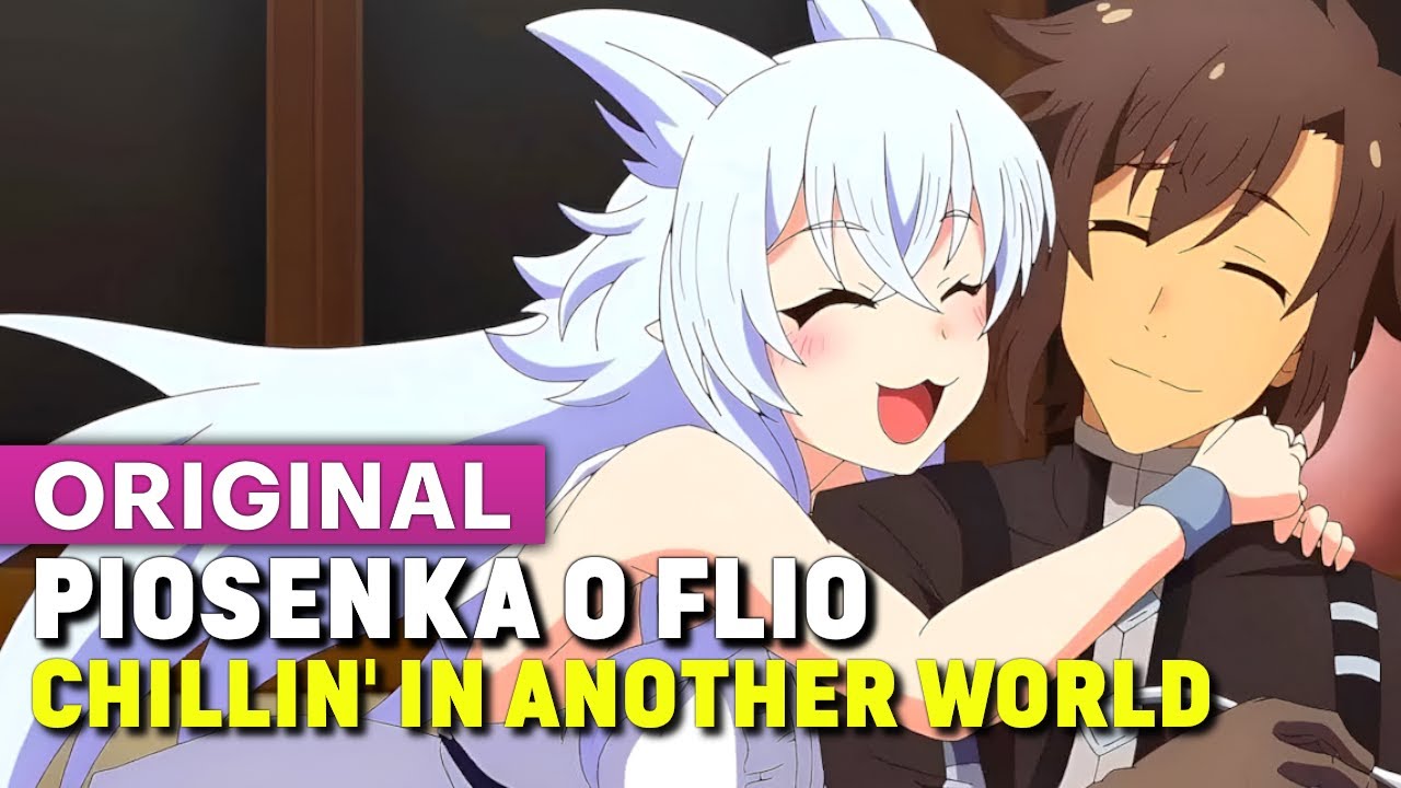 Piosenka o Flio - Chillin' in another world (Muzyka Anime)