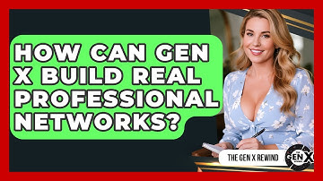 How Can Gen X Build Real Professional Networks? - The Gen X Rewind
