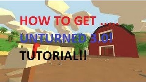 Unturned How to Get 3.0 Tutorial