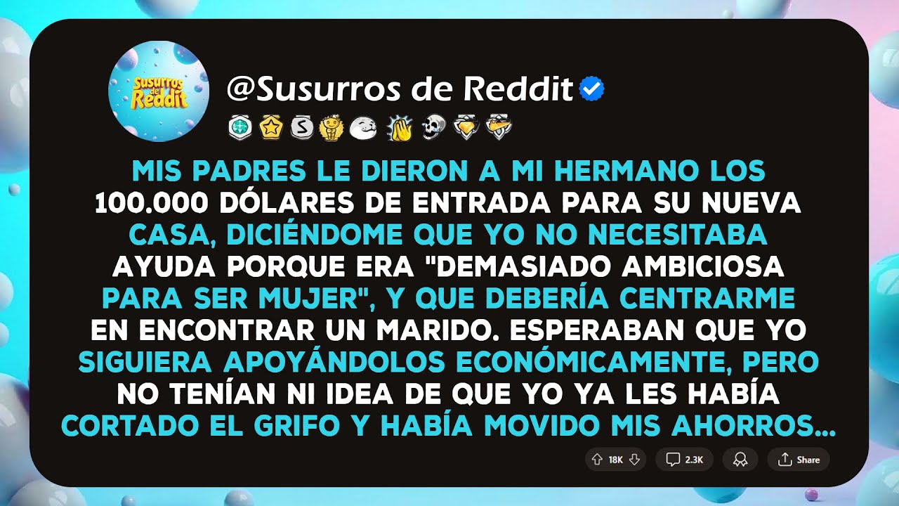 Mis Padres le Dieron 100.000 Dólares a Mi Hermano, y Me Dijeron que Yo Era Demasiado Ambiciosa para