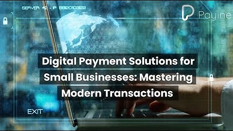 Digital Payment Solutions for Small Businesses: Mastering Modern Transactions