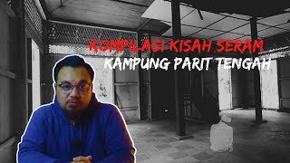 Kompilasi Kisah Seram | Kampung Parit Tengah