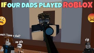 If Our Dads Played ROBLOX