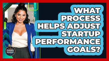 What Process Helps Adjust Startup Performance Goals?