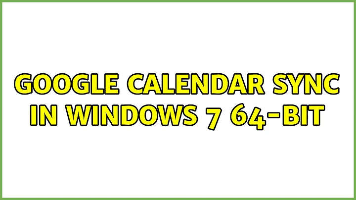 Google Calendar sync in Windows 7 64-bit (3 Solutions!!)