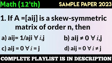 If A =[aij] is a skew-symmetric matrix of order n, then | Class 12 math sample paper Q.1