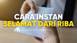 INI CARA INSTAN SELAMAT DARI RIBA YANG BANYAK TIDAK DIKETAHUI - Ustadz Dr. Arifin Badri, M.A.