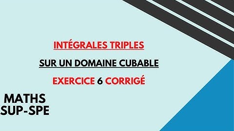intégrales triples sur un domaine cubable exercice corrigés