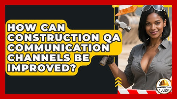 How Can Construction QA Communication Channels Be Improved? - Construction Jobs